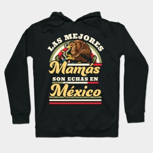 Las Mejores Mamas Son Hechas En Mexico Dia De Las Madres Hoodie